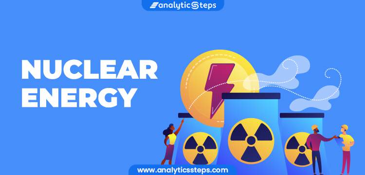 Nuclear Energy - Production, Advantages & Disadvantages | Analytics Steps